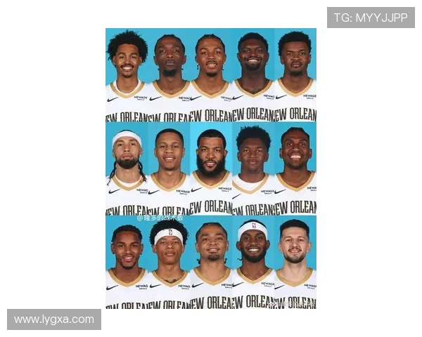 新赛季鹈鹕全力冲击季后赛核心阵容焕然一新再度引发期待